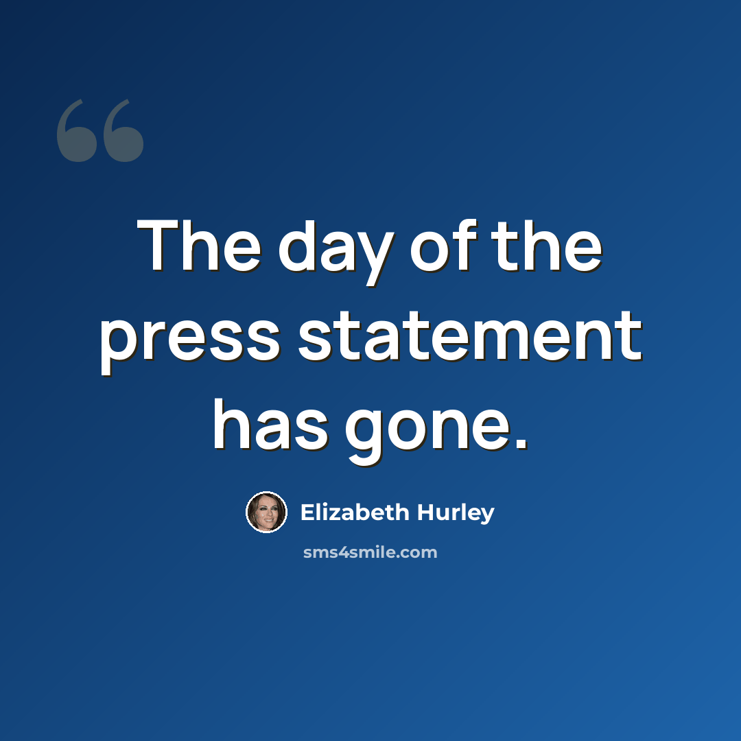 “The day of the press statement has gone.” quote by Elizabeth Hurley