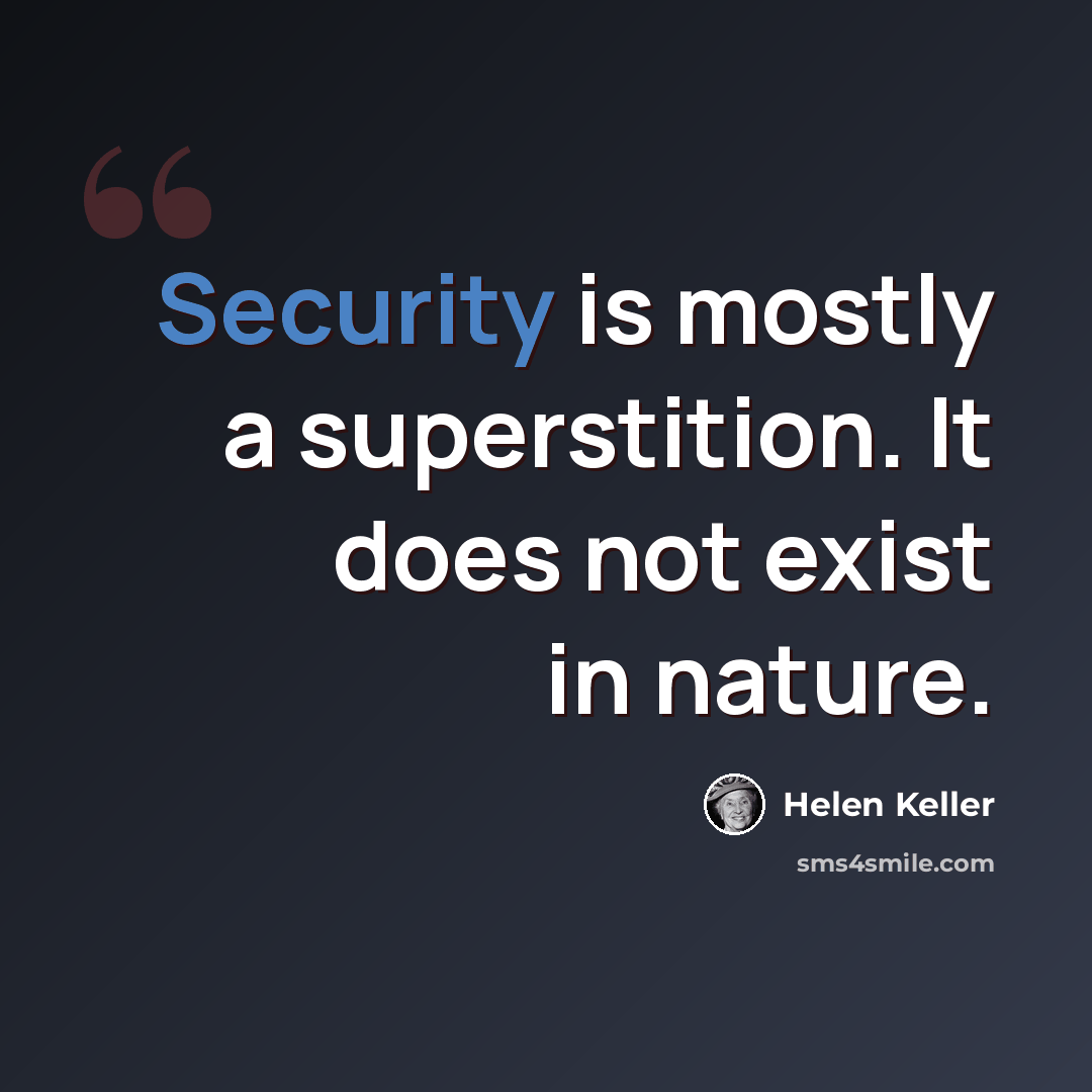 “Security is mostly a superstition. It does not exist in nature.” quote by Helen Keller