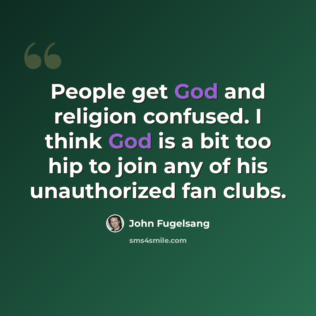 “People get God and religion confused. I think God is a bit too hip to join any of his unauthorized fan clubs.” quote by John Fugelsang