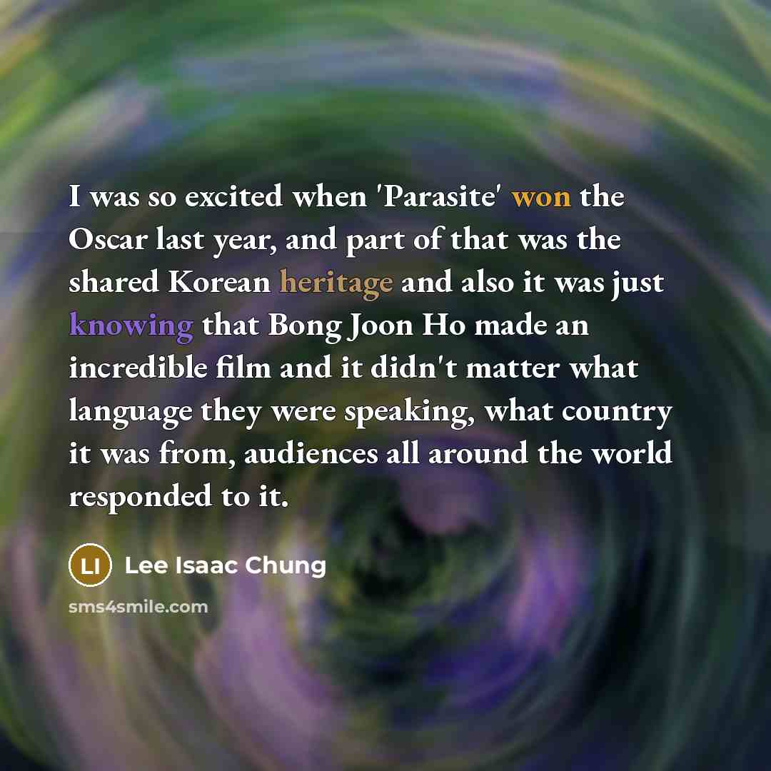 “I was so excited when 'Parasite' won the Oscar last year, and part of that was the shared Korean heritage and also it was just knowing that Bong Joon Ho made an incredible film and it didn't matter what language they were speaking, what country it was from, audiences all around the world responded…” quote by Lee Isaac Chung
