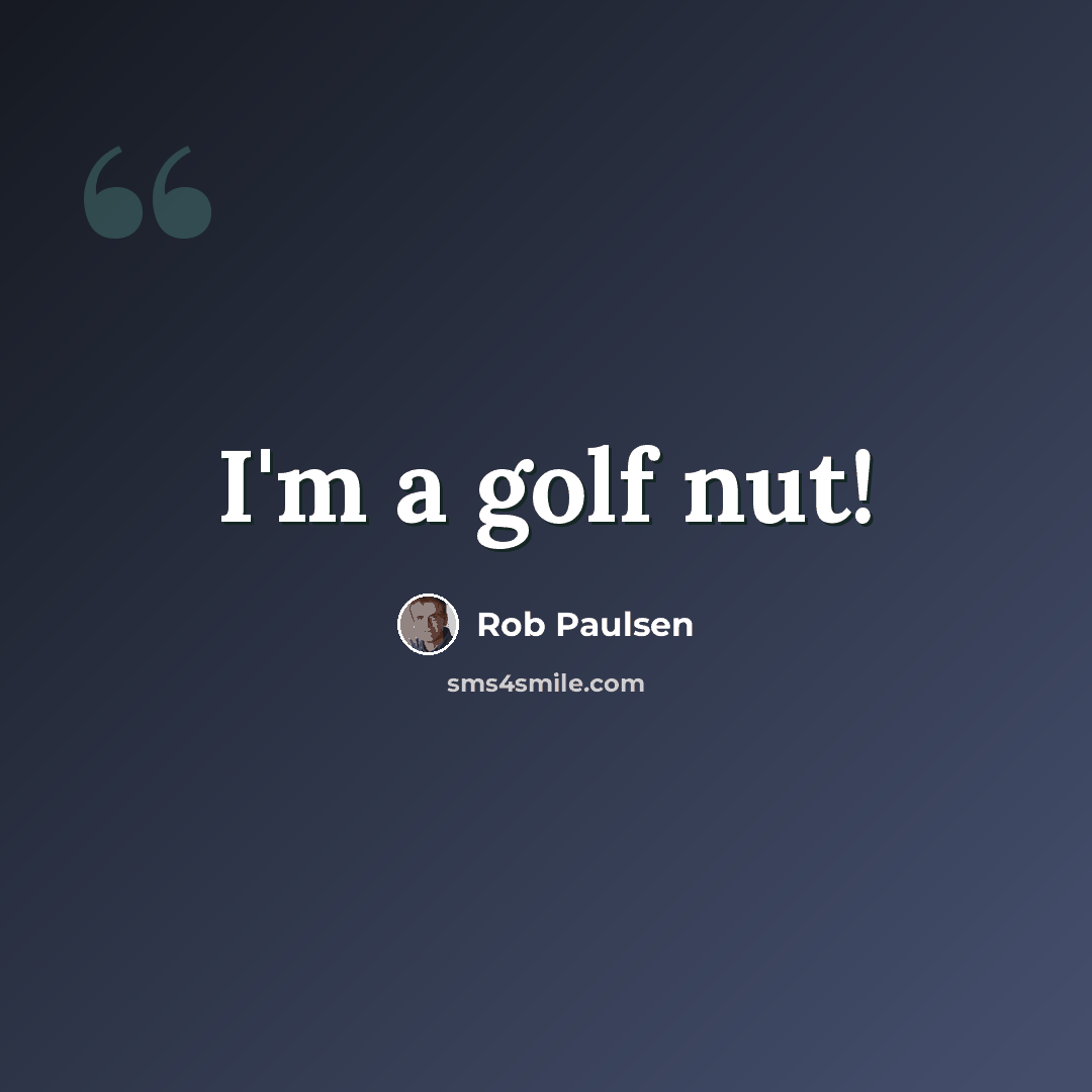 “I'm a golf nut!” quote by Rob Paulsen