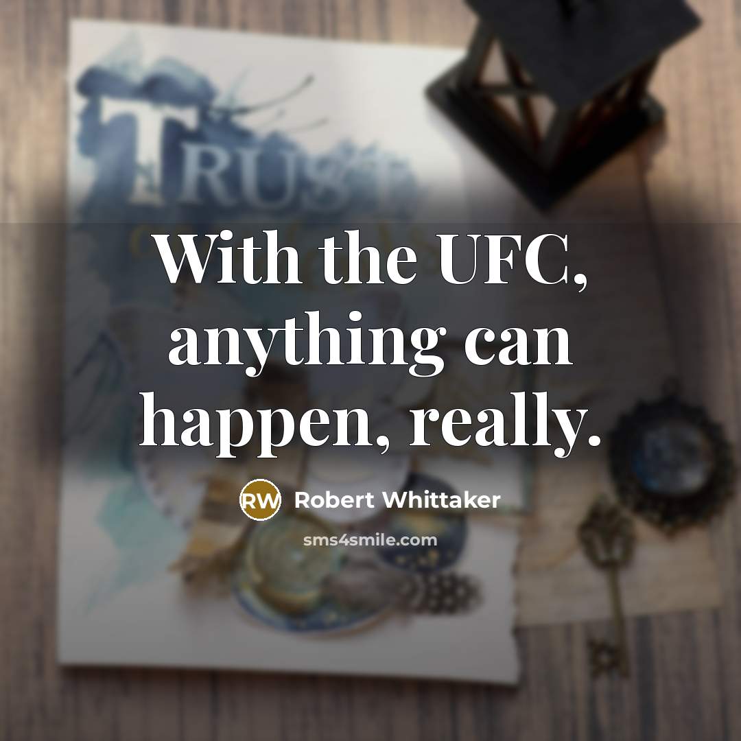 “With the UFC, anything can happen, really.” quote by Robert Whittaker