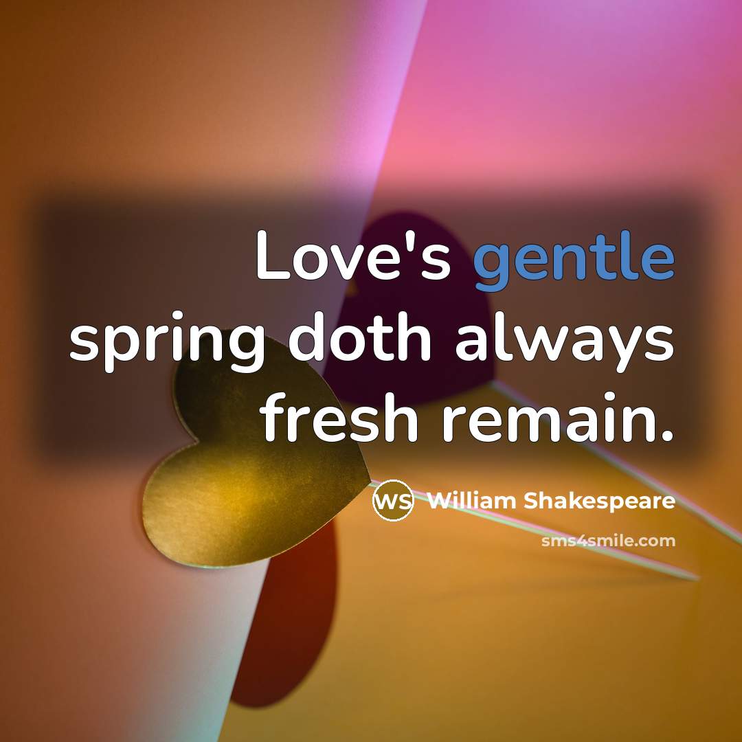 “Love's gentle spring doth always fresh remain.” quote by William Shakespeare