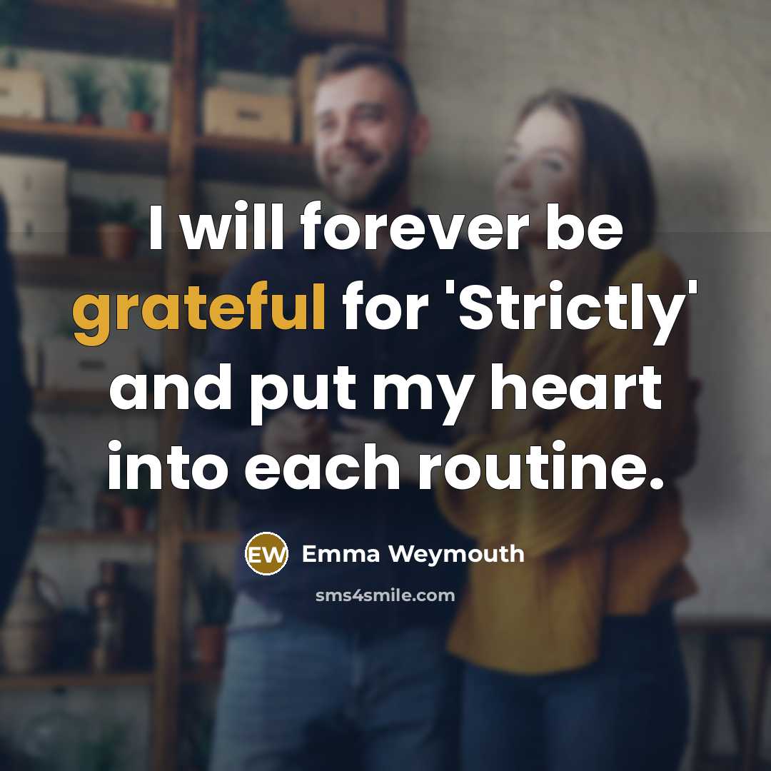 “I will forever be grateful for 'Strictly' and put my heart into each routine.” quote by Emma Weymouth