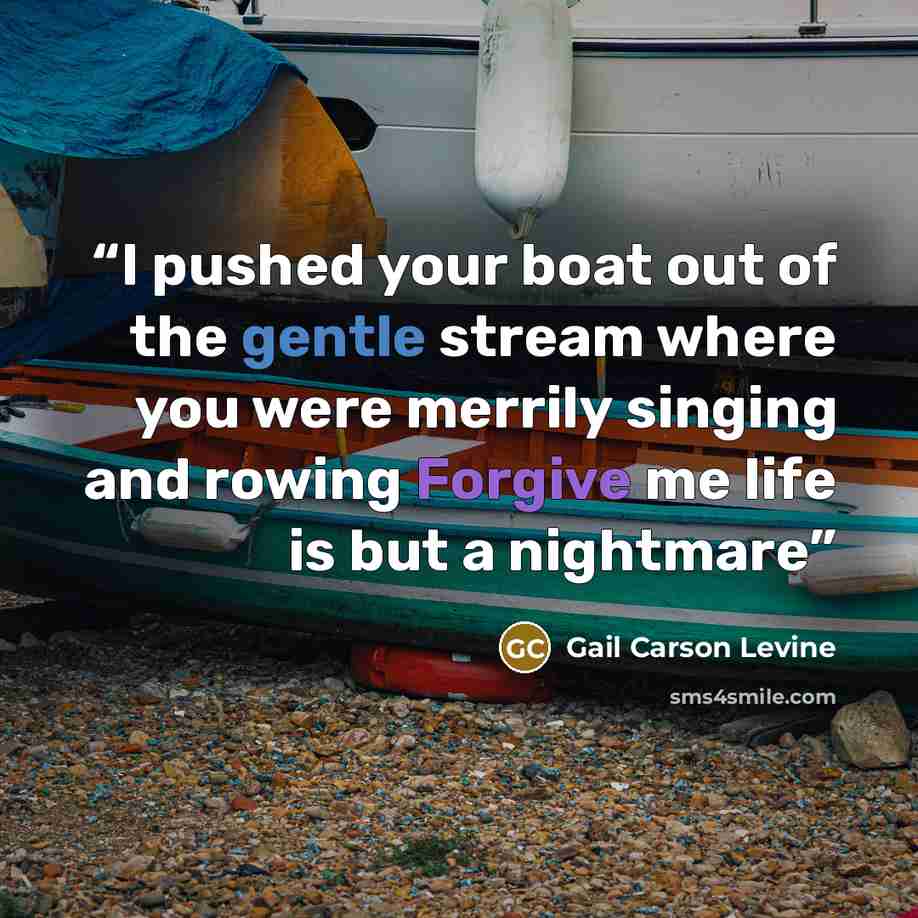 “I pushed your boat out of the gentle stream where you were merrily singing and rowing Forgive me life is but a nightmare” quote by Gail Carson Levine