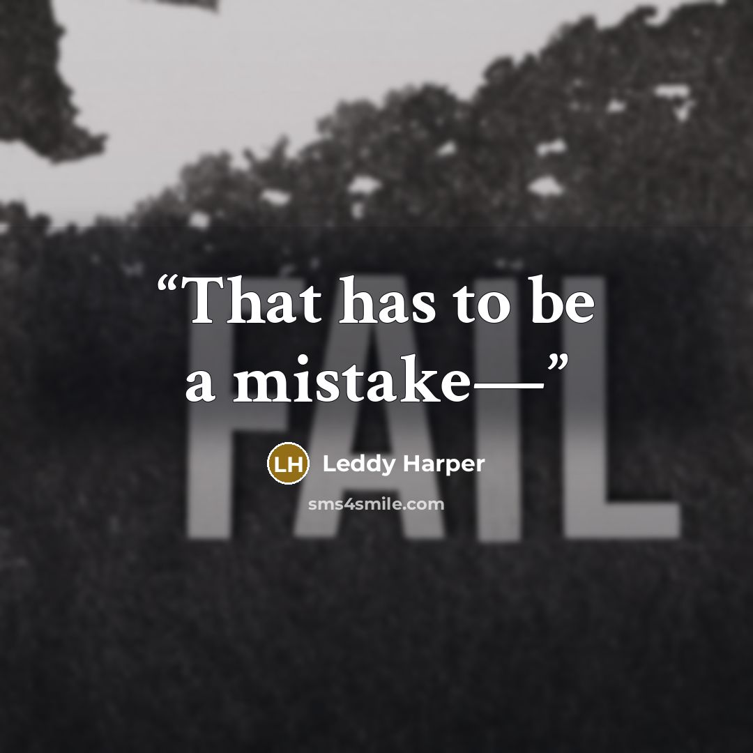 “That has to be a mistake—” quote by Leddy Harper