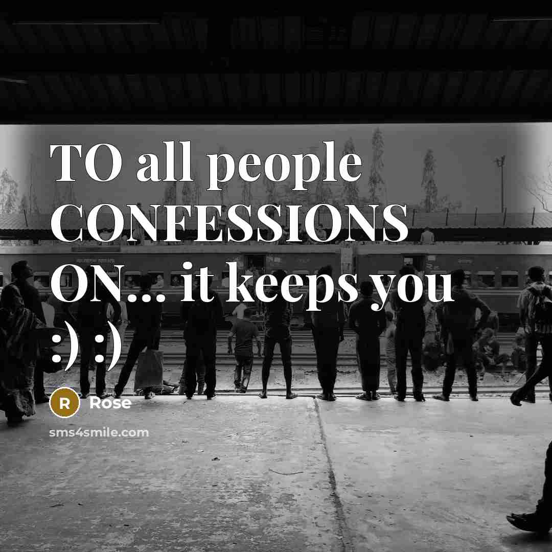 “TO all people CONFESSIONS ON… it keeps you :) :)” quote by Rose
