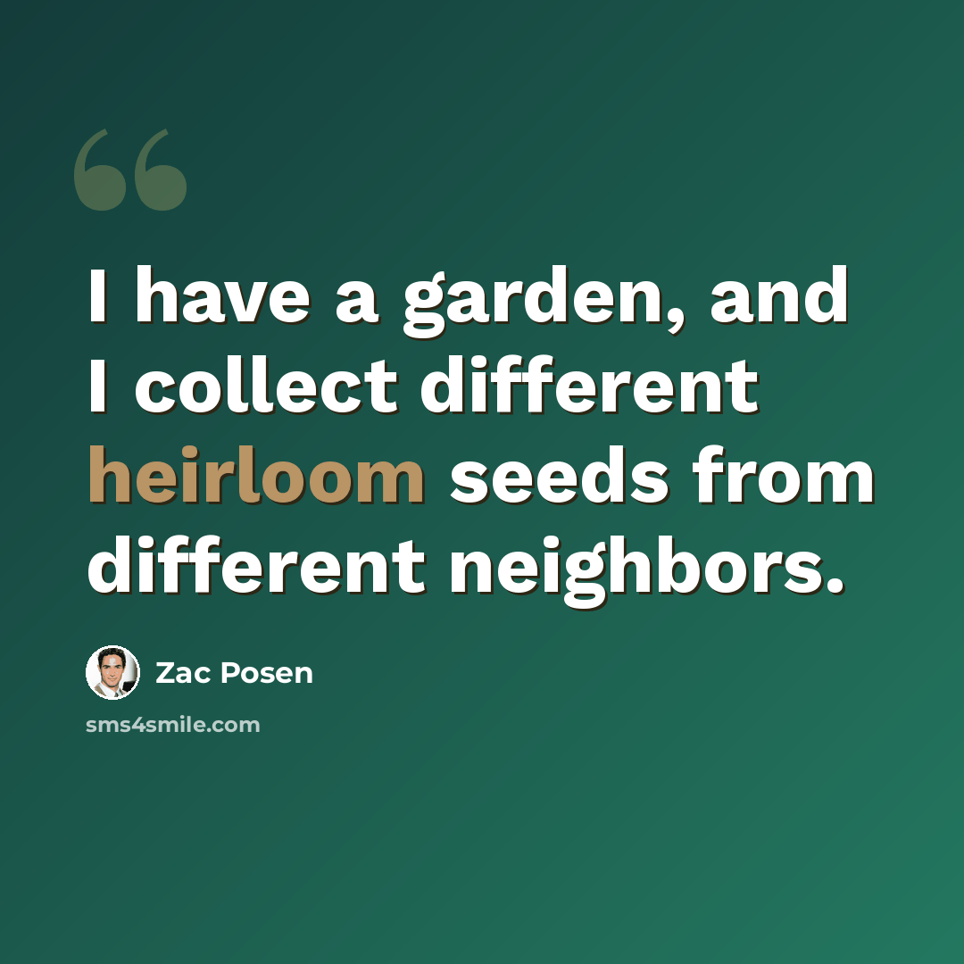 “I have a garden, and I collect different heirloom seeds from different neighbors.” quote by Zac Posen