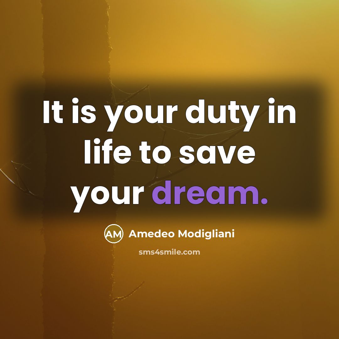 “It is your duty in life to save your dream.” quote by Amedeo Modigliani