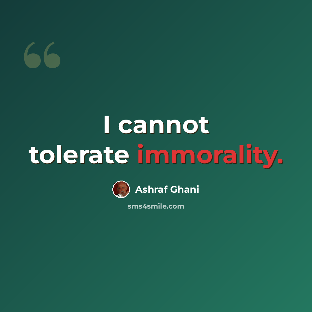 “I cannot tolerate immorality.” quote by Ashraf Ghani