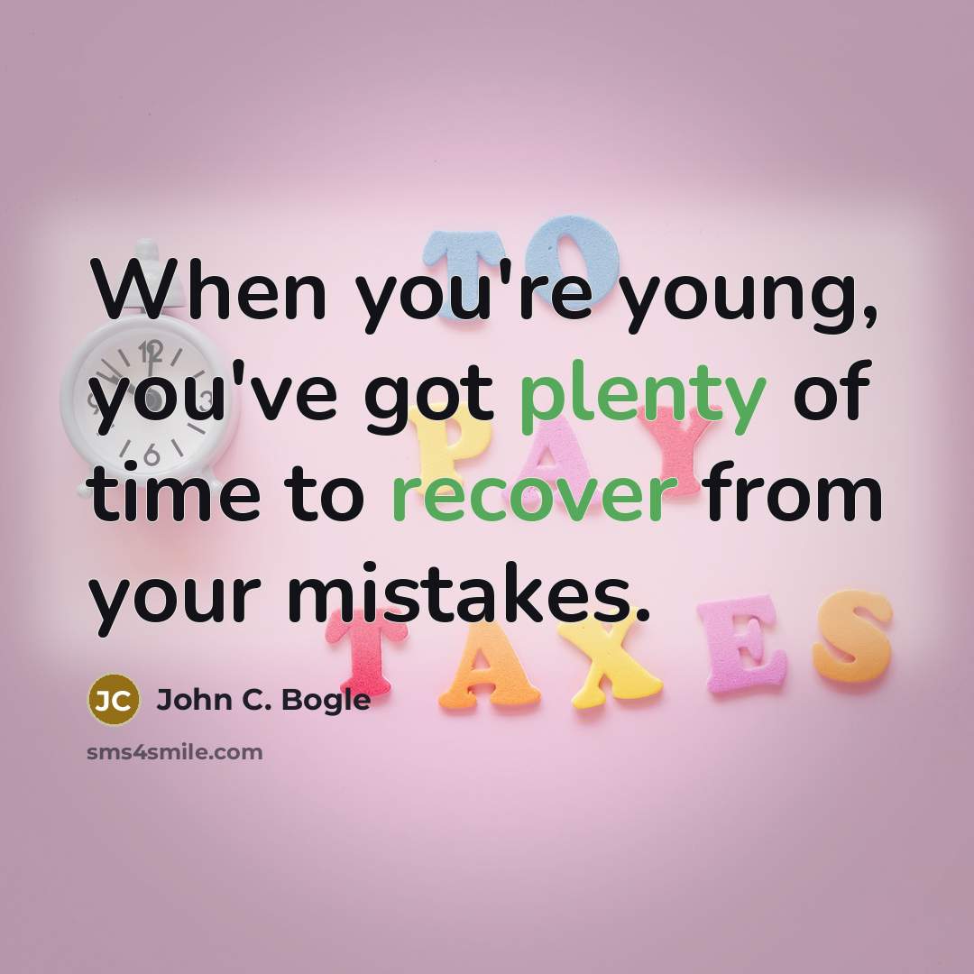 “When you're young, you've got plenty of time to recover from your mistakes.” quote by John C. Bogle
