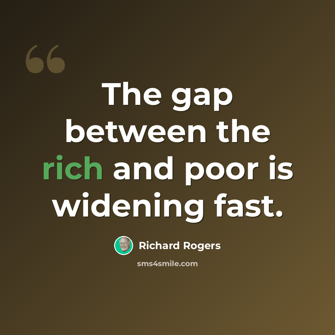 “The gap between the rich and poor is widening fast.” quote by Richard Rogers