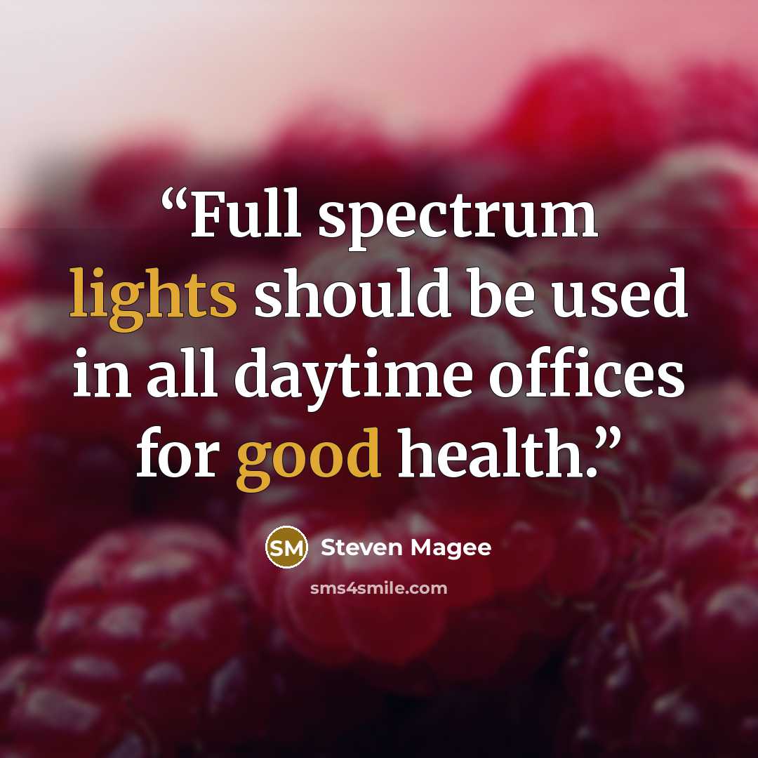 “Full spectrum lights should be used in all daytime offices for good health.” quote by Steven Magee