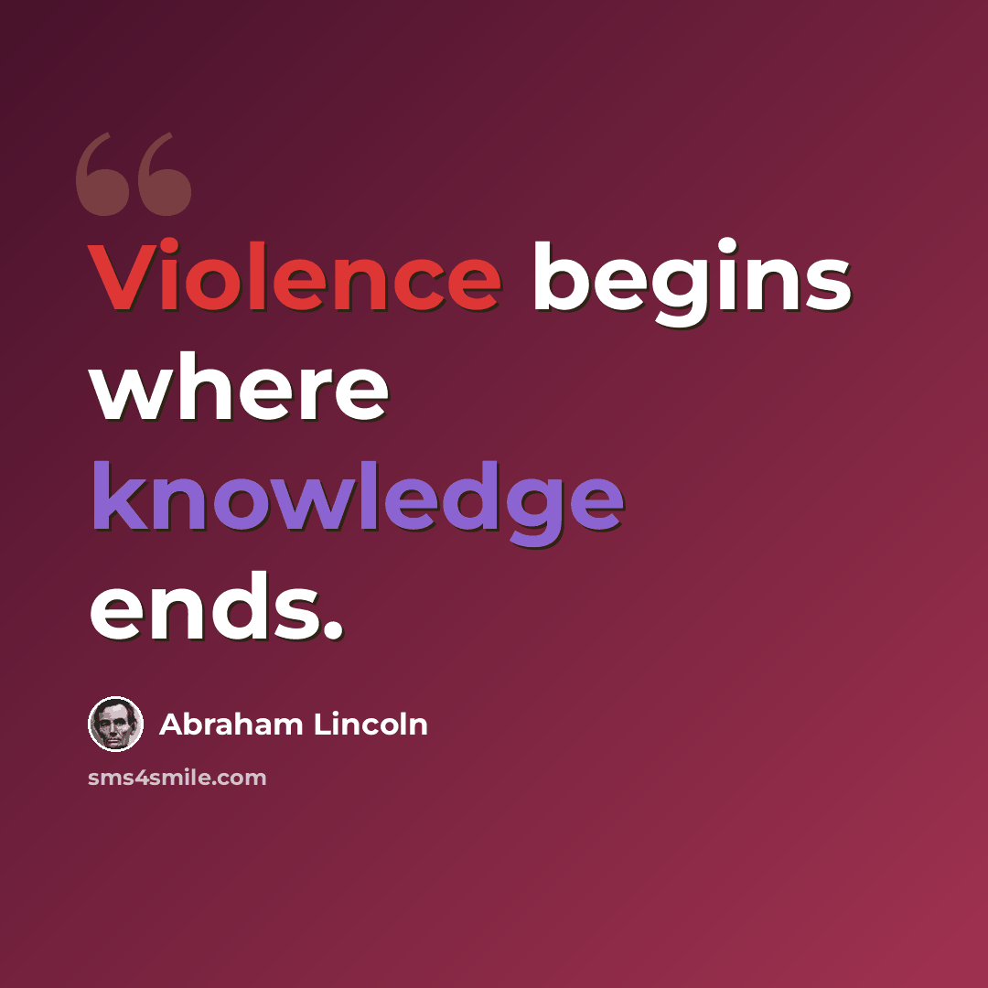 “Violence begins where knowledge ends.” quote by Abraham Lincoln