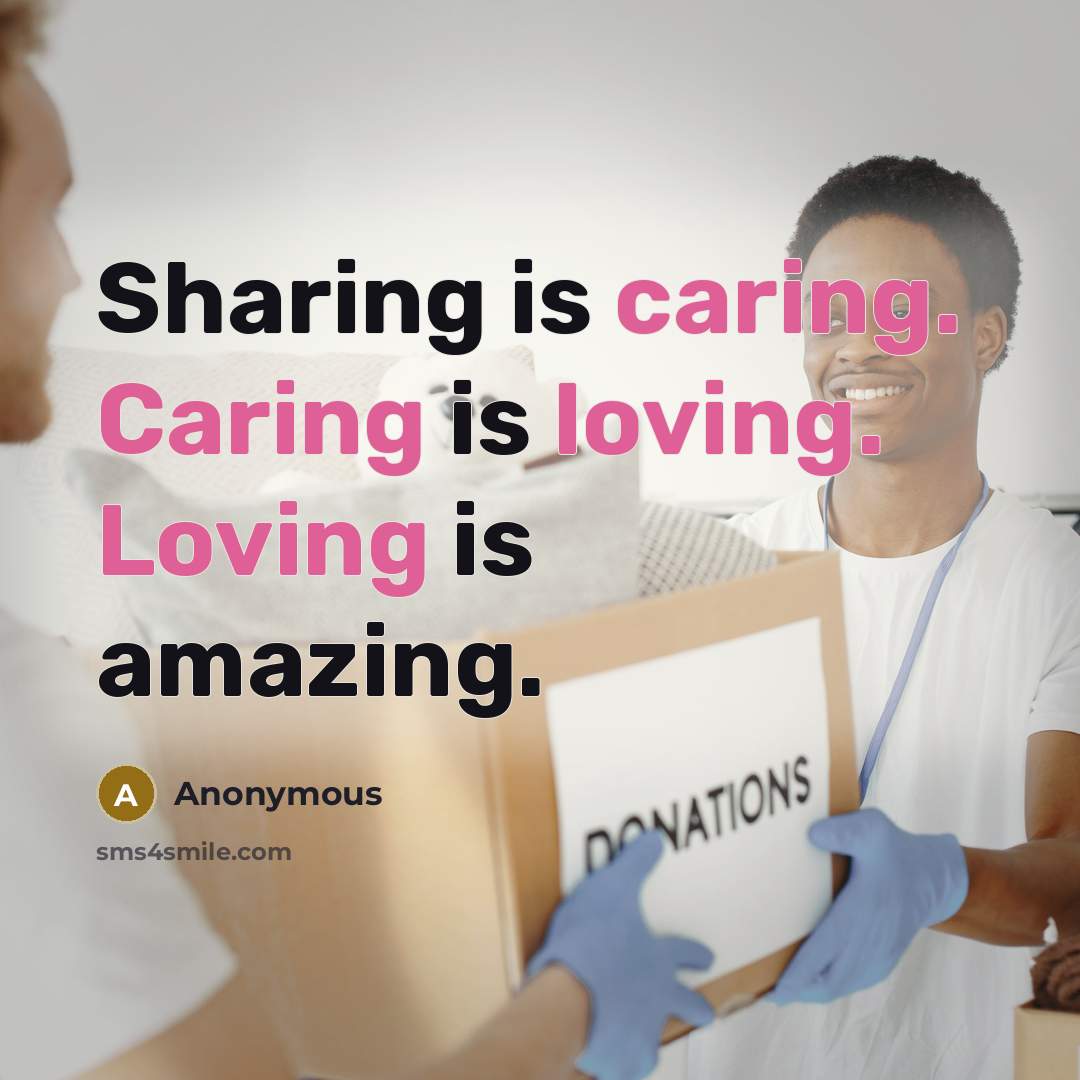 “Sharing is caring. Caring is loving. Loving is amazing.” quote by Anonymous