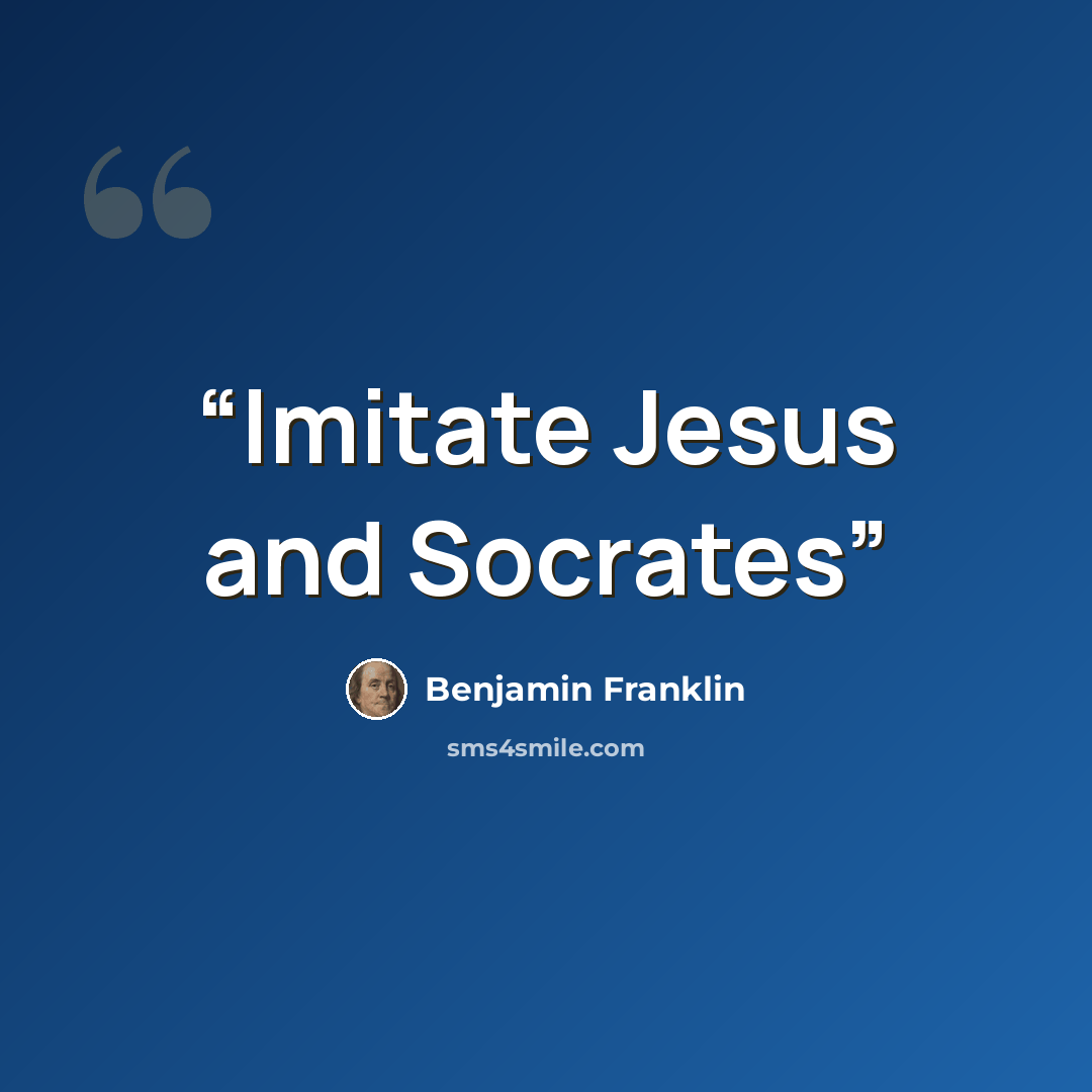 “Imitate Jesus and Socrates” quote by Benjamin Franklin