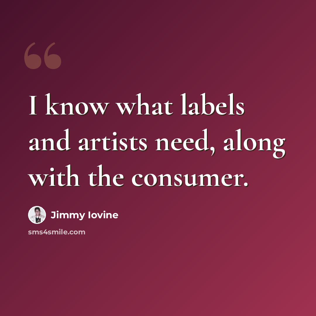 “I know what labels and artists need, along with the consumer.” quote by Jimmy Iovine