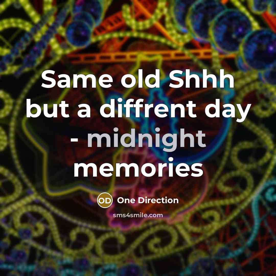 “Same old Shhh but a diffrent day - midnight memories” quote by One Direction