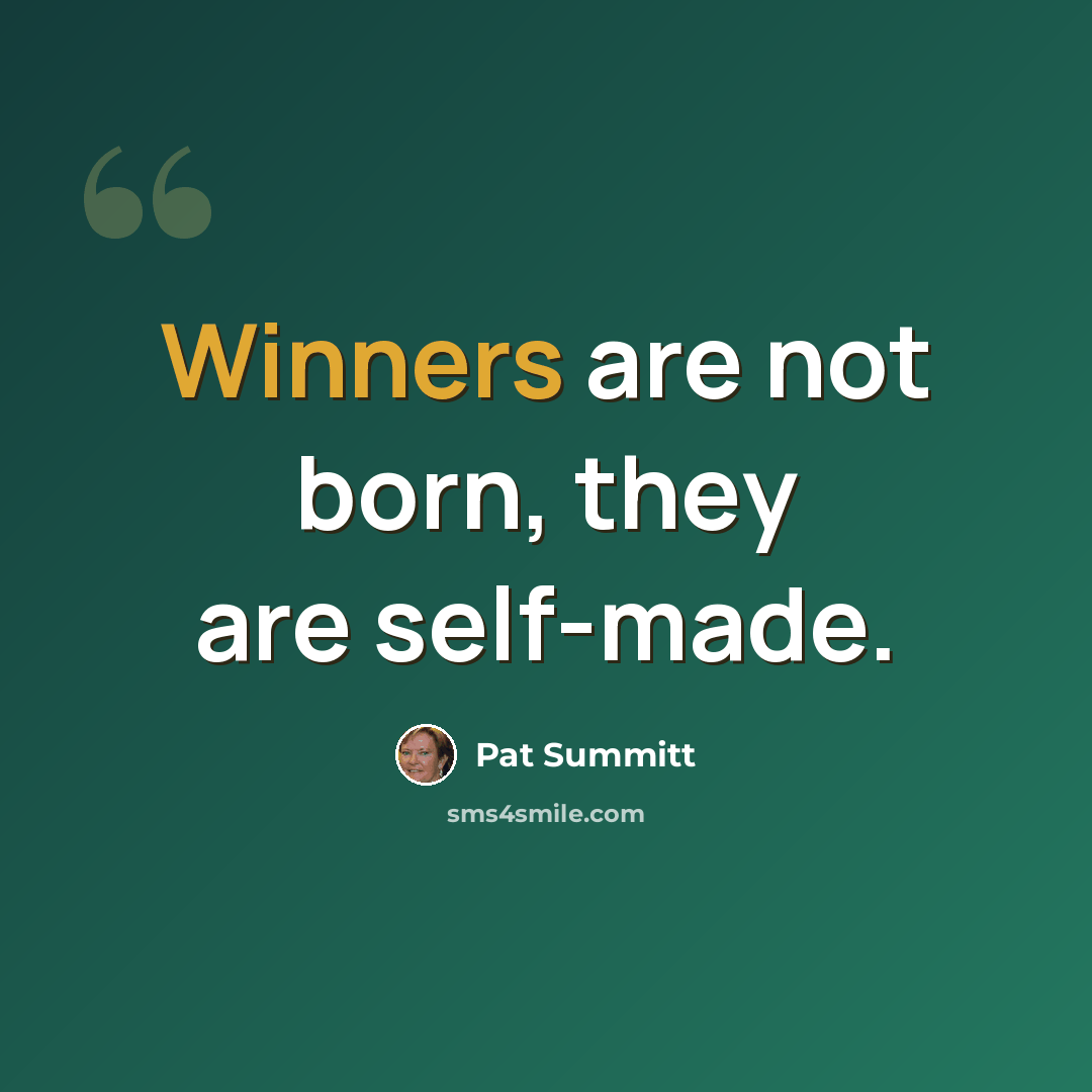 “Winners are not born, they are self-made.” quote by Pat Summitt