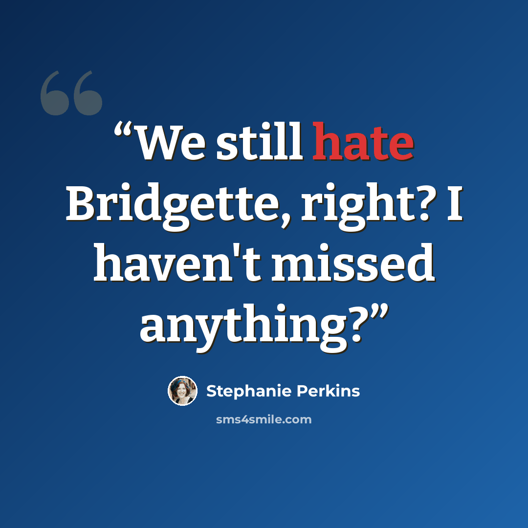 “We still hate Bridgette, right? I haven't missed anything?” quote by Stephanie Perkins