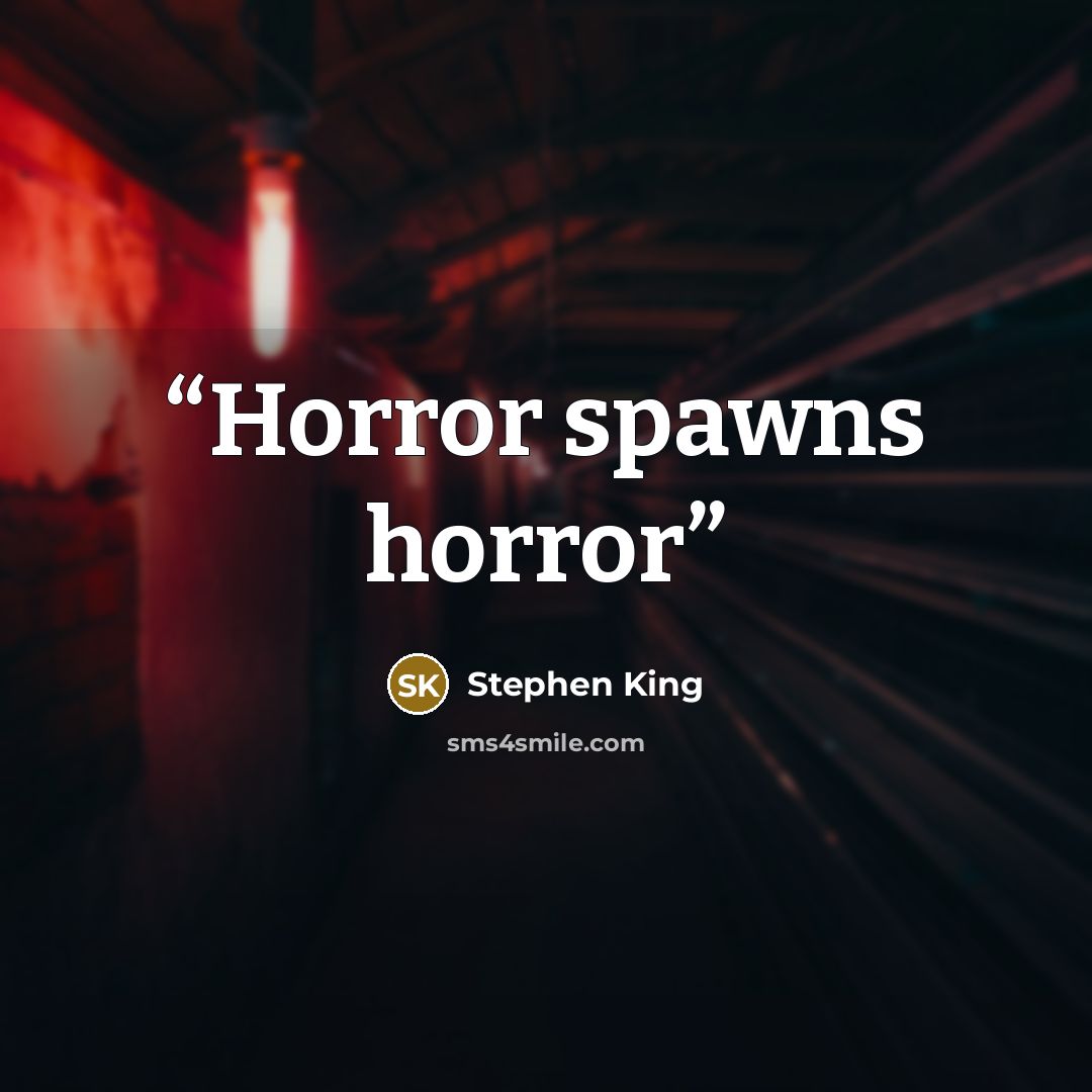 “Horror spawns horror” quote by Stephen King