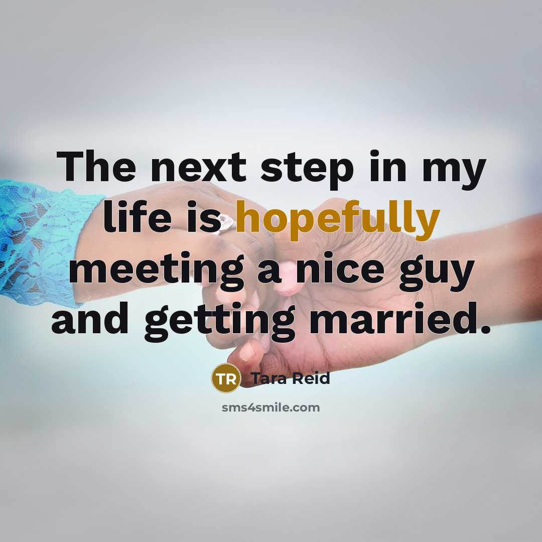 “The next step in my life is hopefully meeting a nice guy and getting married.” quote by Tara Reid