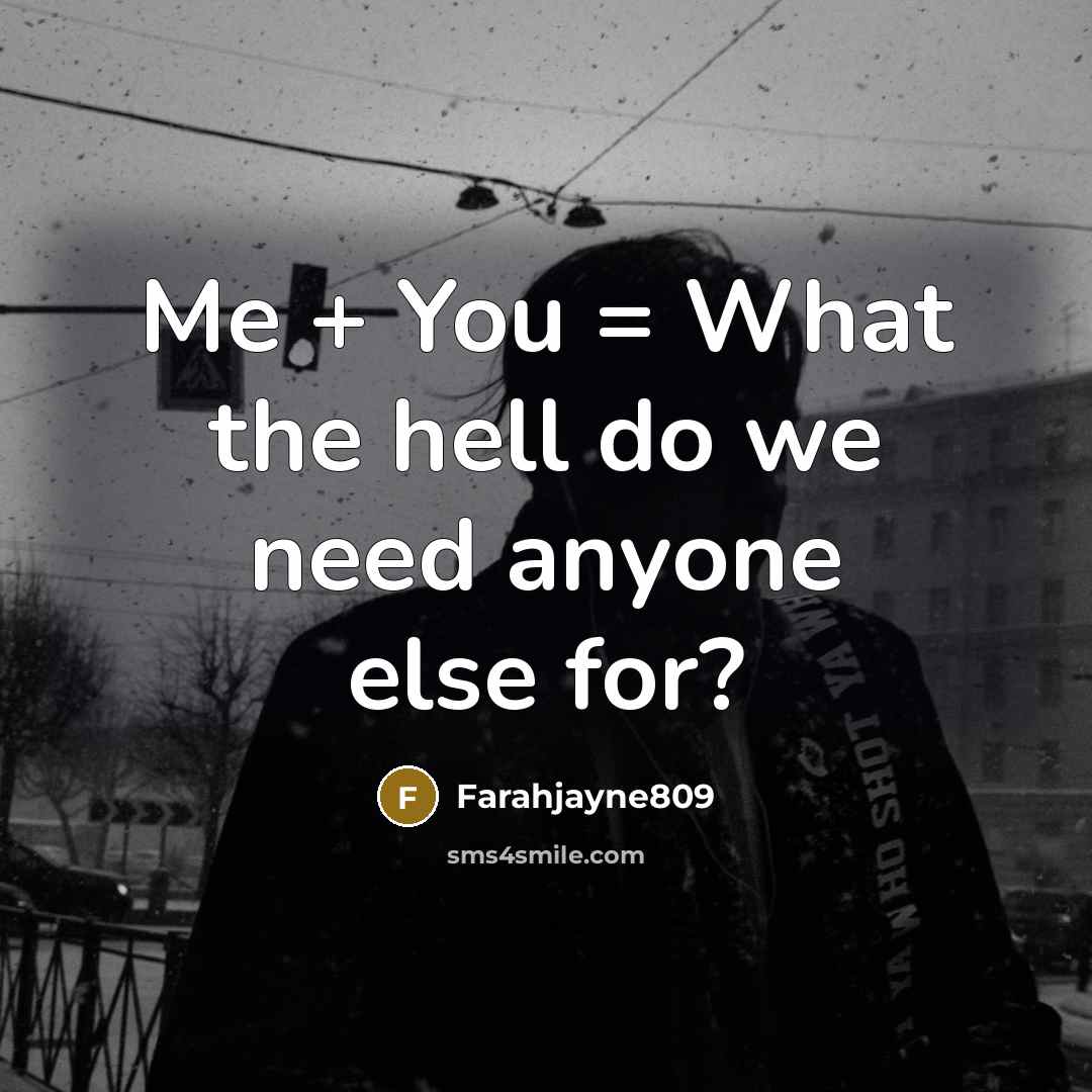 “Me + You = What the hell do we need anyone else for?” quote by Farahjayne809