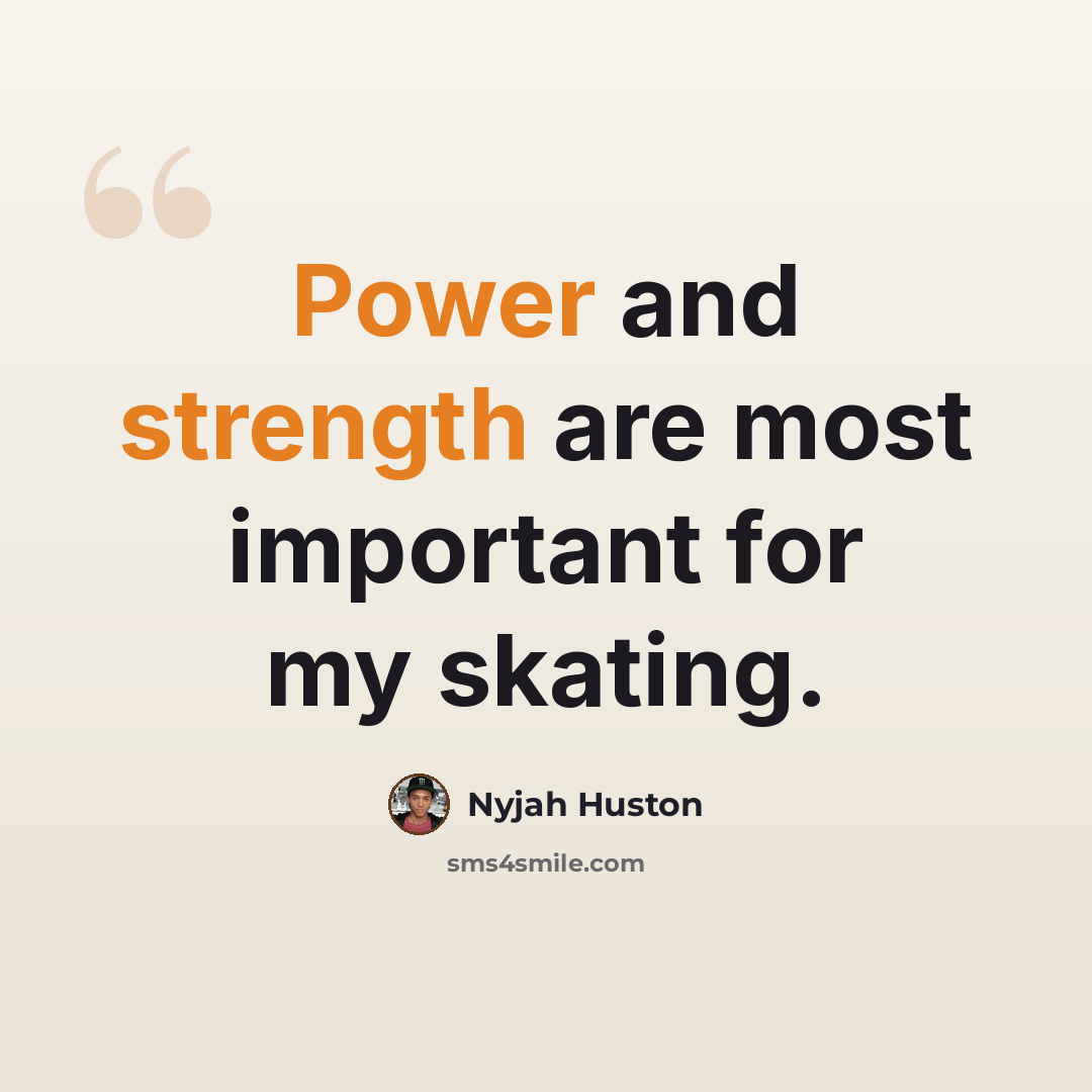 “Power and strength are most important for my skating.” quote by Nyjah Huston