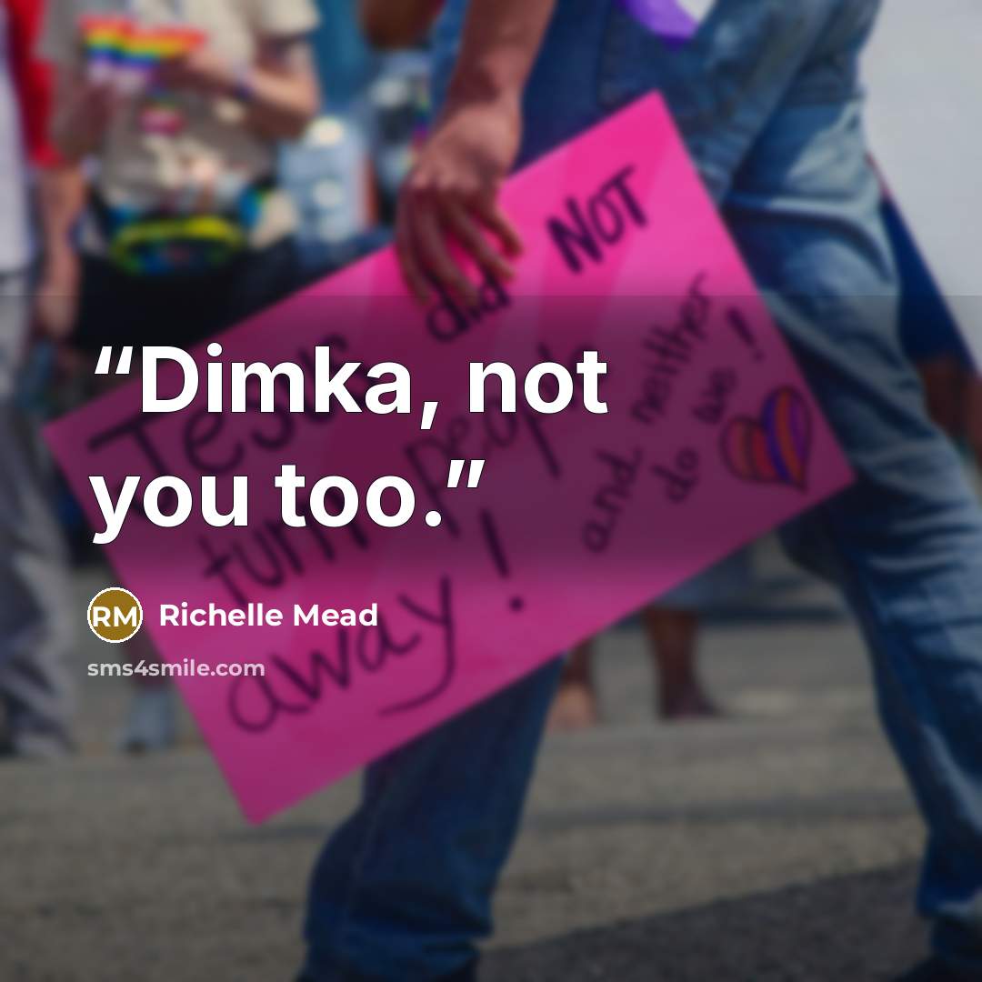 “Dimka, not you too.” quote by Richelle Mead