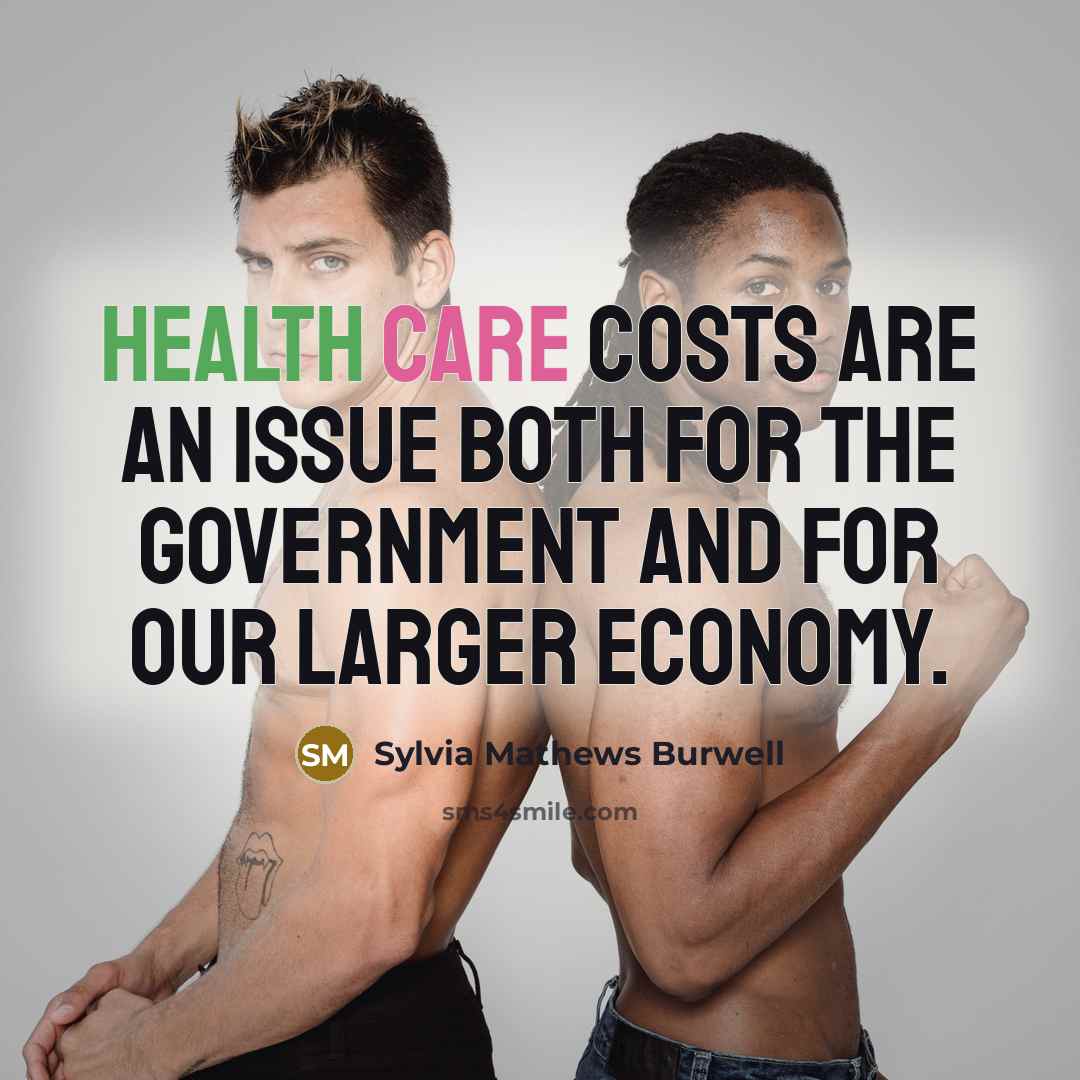 “Health care costs are an issue both for the government and for our larger economy.” quote by Sylvia Mathews Burwell
