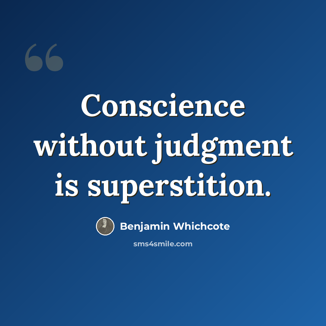 “Conscience without judgment is superstition.” quote by Benjamin Whichcote