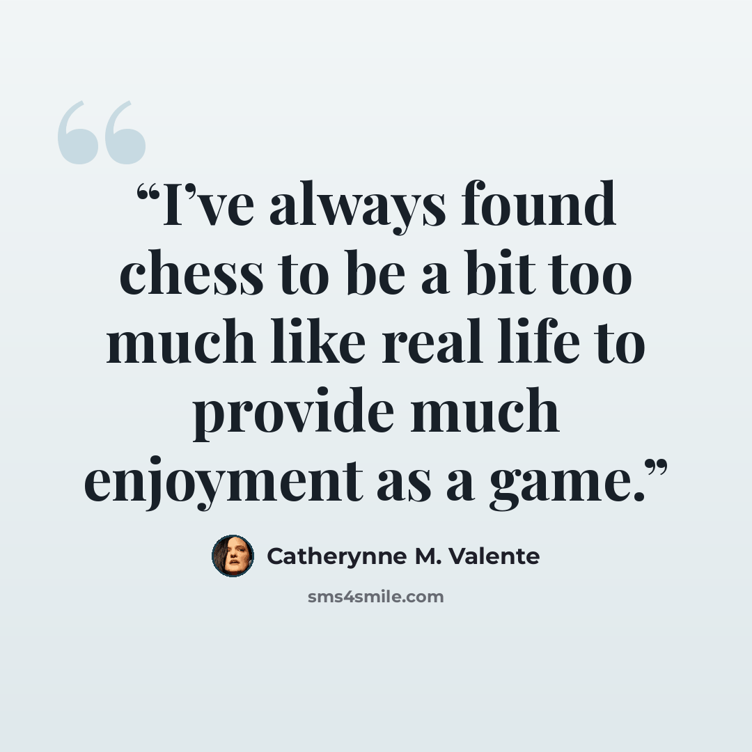 “I’ve always found chess to be a bit too much like real life to provide much enjoyment as a game.” quote by Catherynne M. Valente