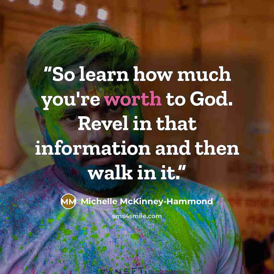 “So learn how much you're worth to God. Revel in that information and then walk in it.” quote by Michelle McKinney-Hammond