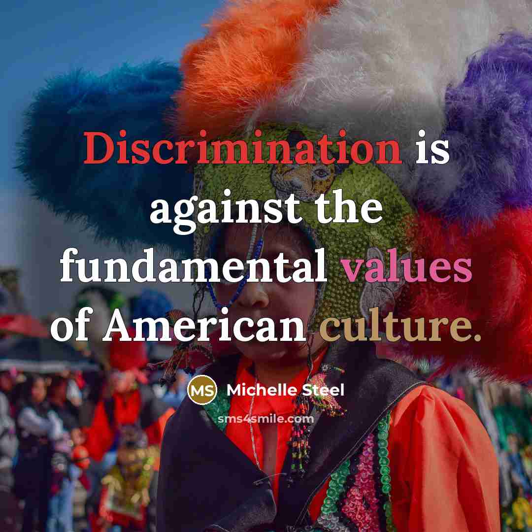 “Discrimination is against the fundamental values of American culture.” quote by Michelle Steel