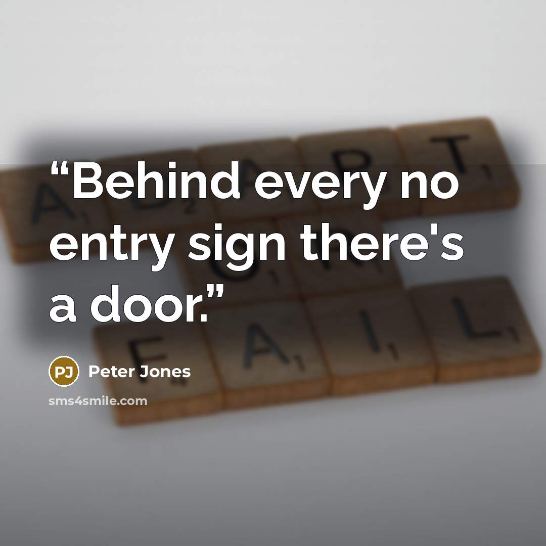 “Behind every no entry sign there's a door.” quote by Peter Jones