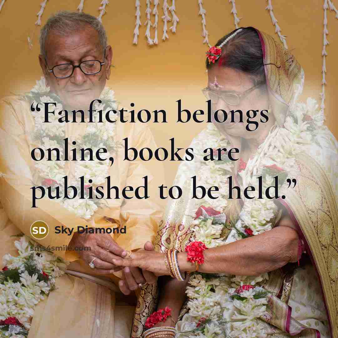 “Fanfiction belongs online, books are published to be held.” quote by Sky Diamond