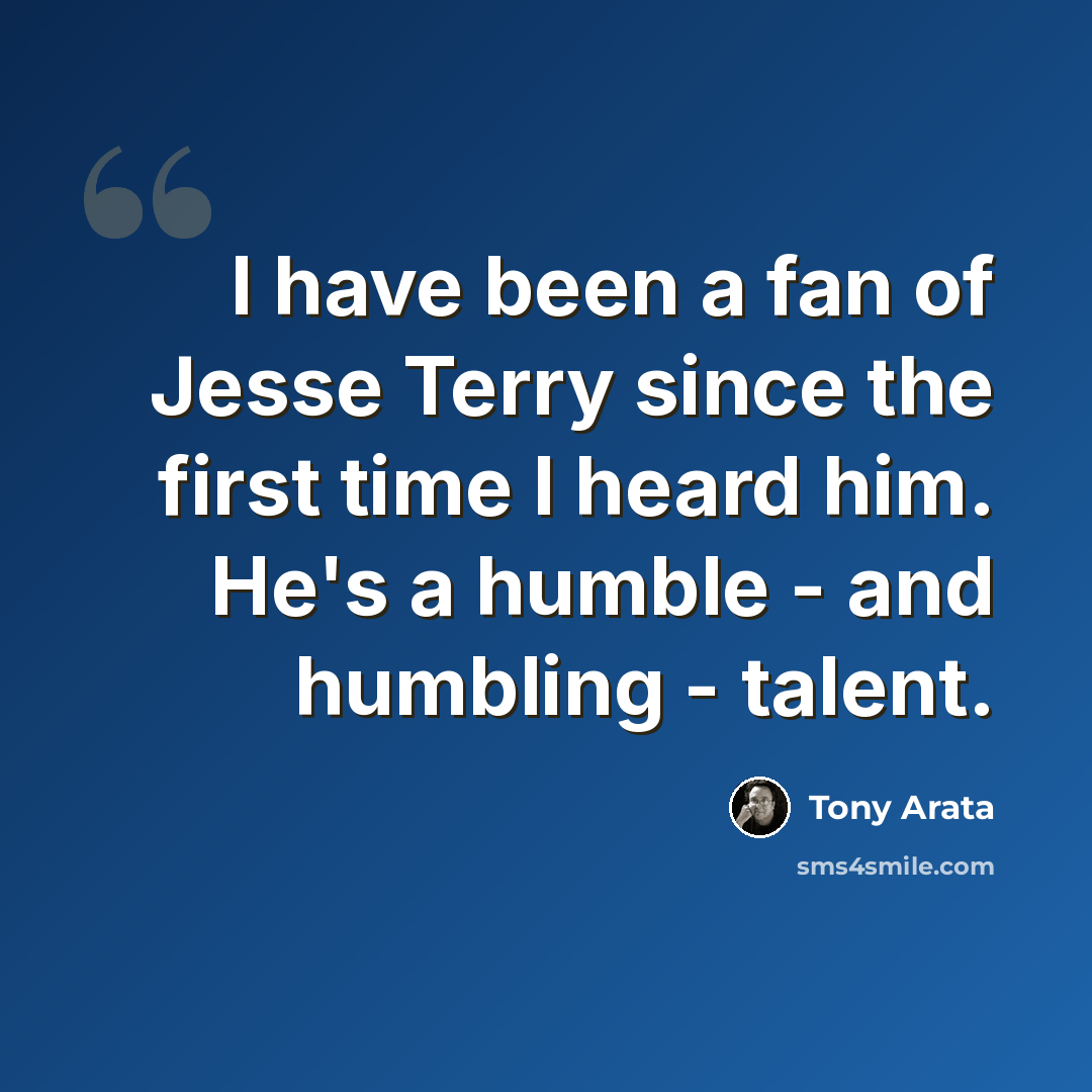 “I have been a fan of Jesse Terry since the first time I heard him. He's a humble - and humbling - talent.” quote by Tony Arata