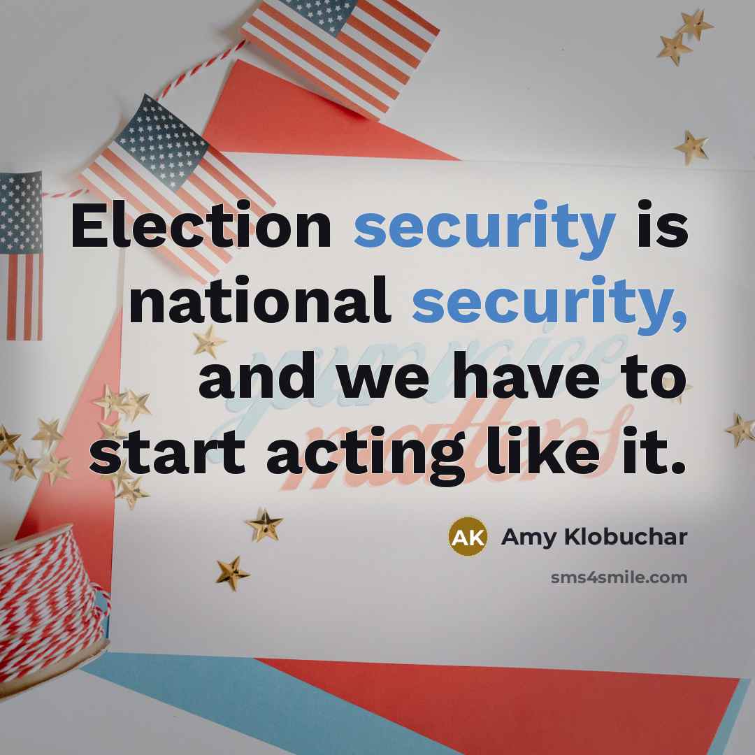 “Election security is national security, and we have to start acting like it.” quote by Amy Klobuchar