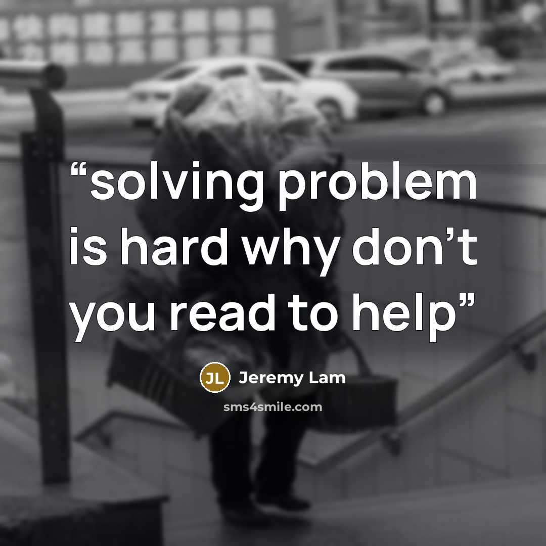 “solving problem is hard why don't you read to help” quote by Jeremy Lam
