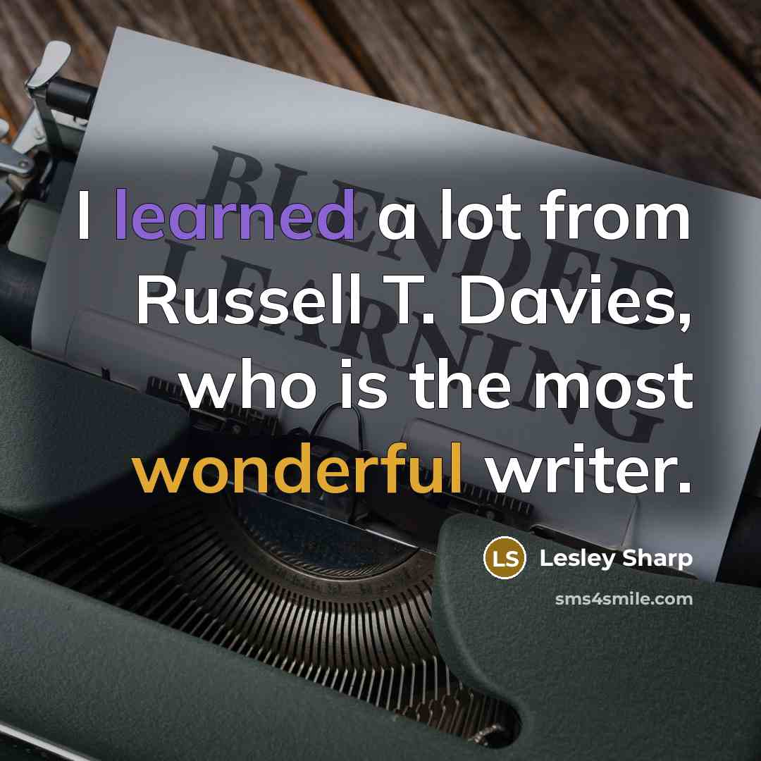 “I learned a lot from Russell T. Davies, who is the most wonderful writer.” quote by Lesley Sharp