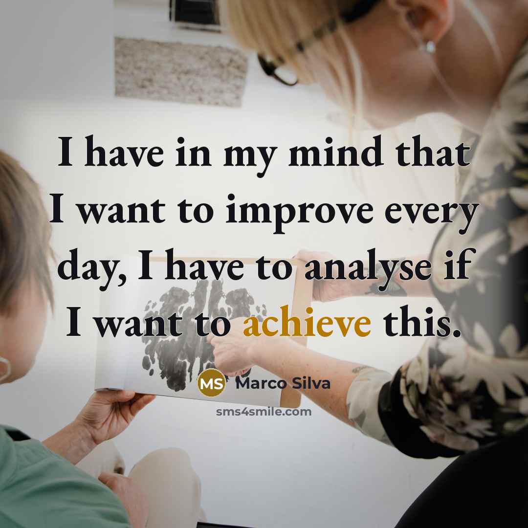 “I have in my mind that I want to improve every day, I have to analyse if I want to achieve this.” quote by Marco Silva