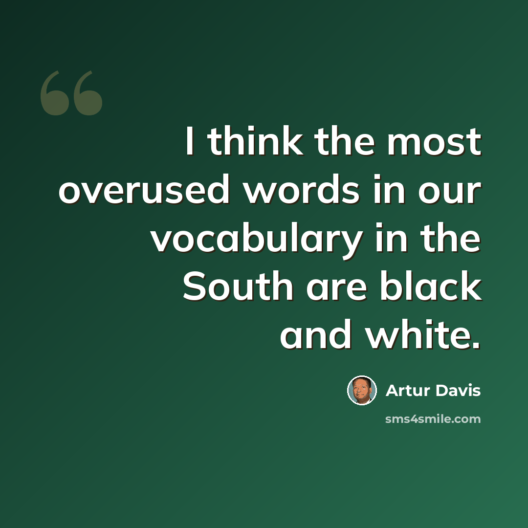 “I think the most overused words in our vocabulary in the South are black and white.” quote by Artur Davis