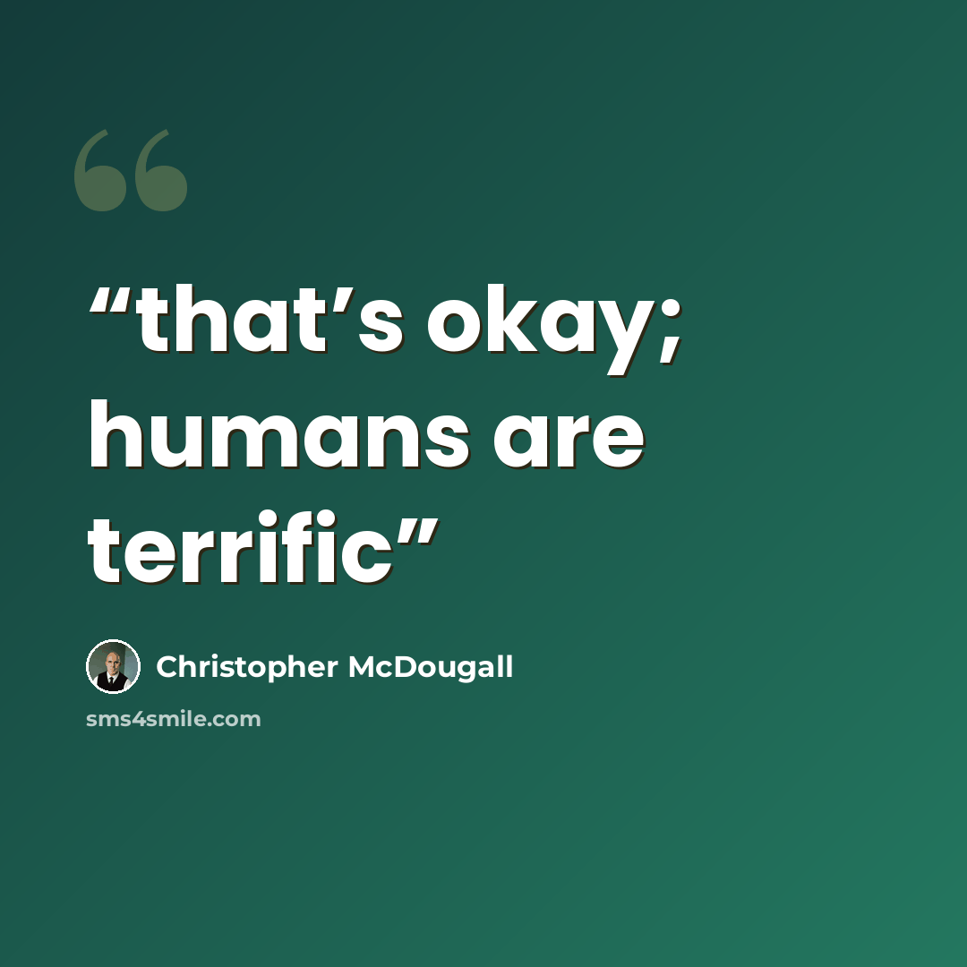 “that’s okay; humans are terrific” quote by Christopher McDougall