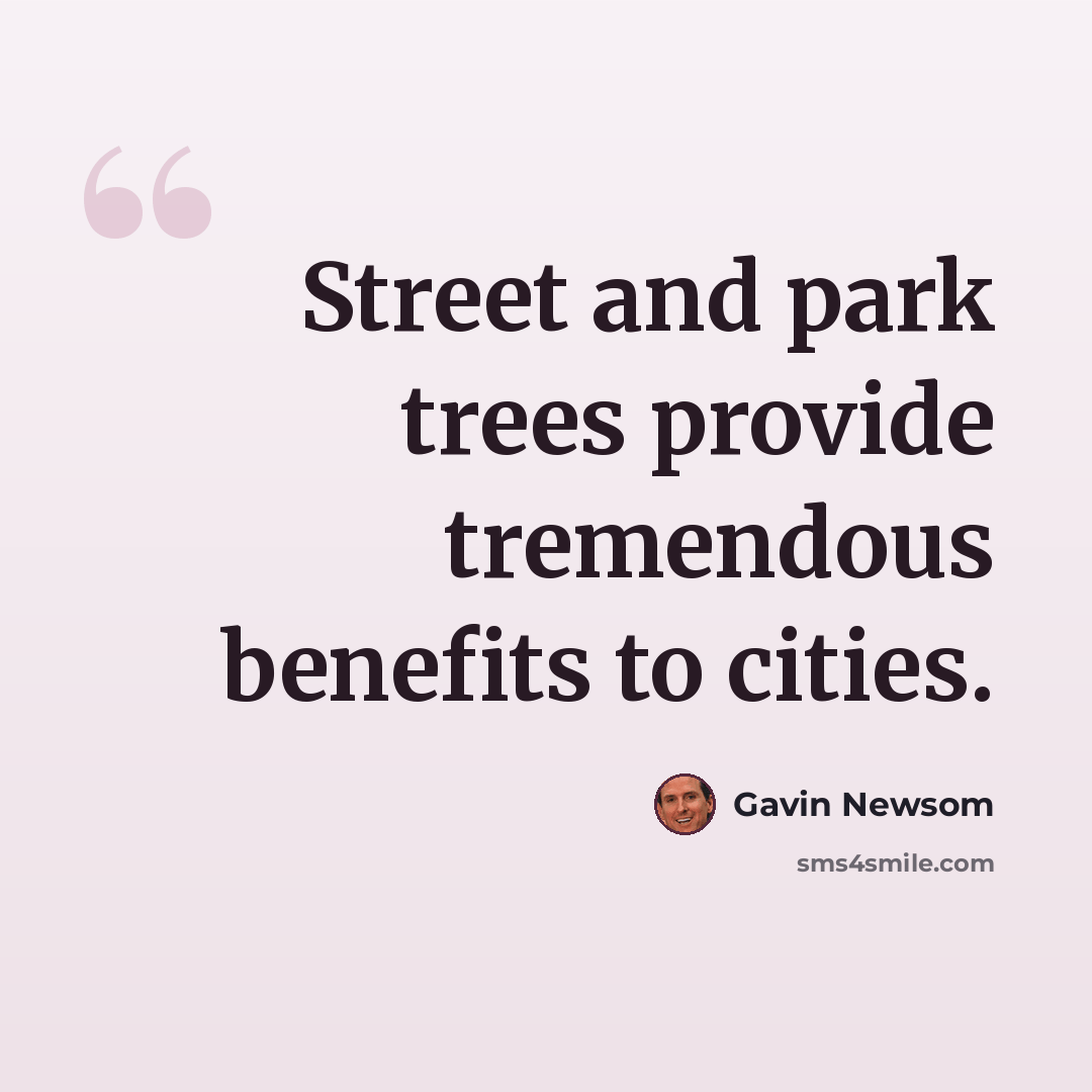 “Street and park trees provide tremendous benefits to cities.” quote by Gavin Newsom