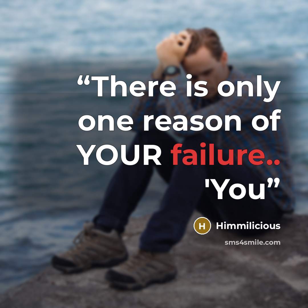 “There is only one reason of YOUR failure.. 'You” quote by Himmilicious