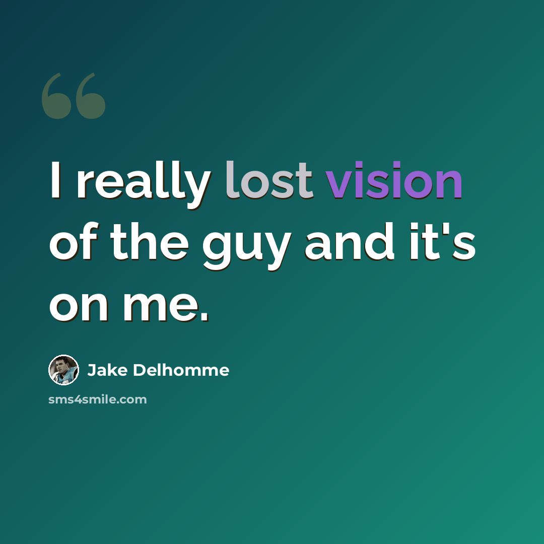 “I really lost vision of the guy and it's on me.” quote by Jake Delhomme