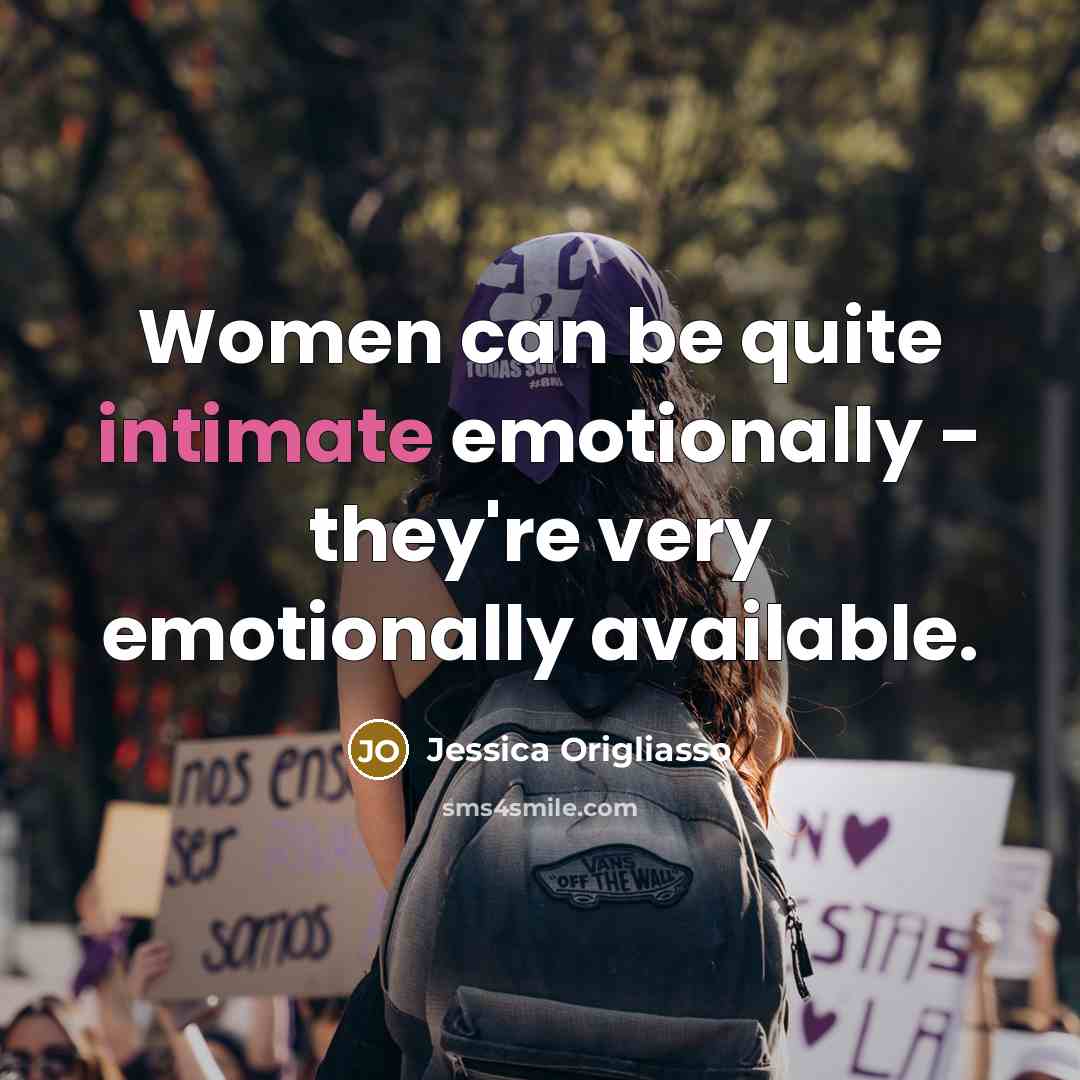 “Women can be quite intimate emotionally - they're very emotionally available.” quote by Jessica Origliasso