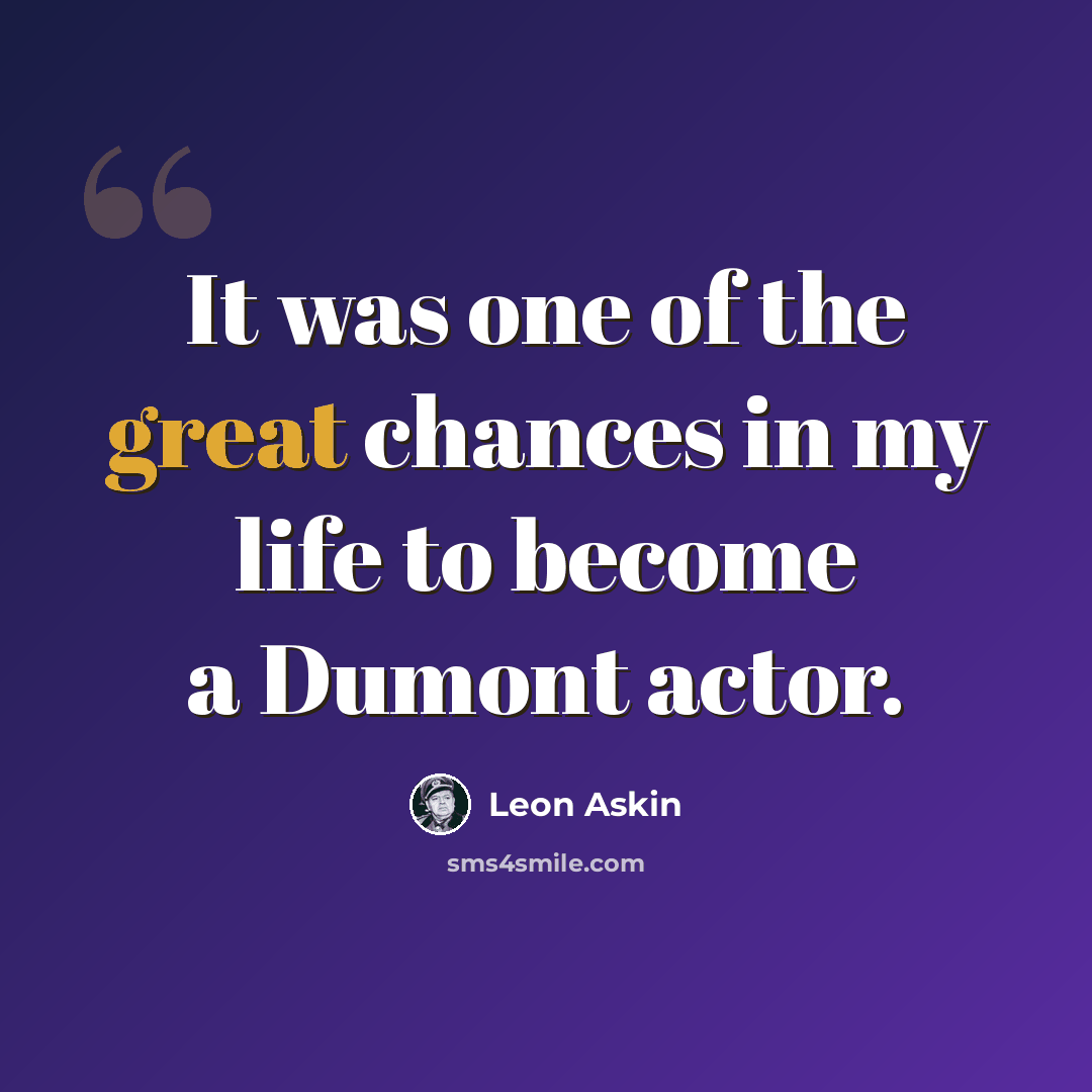 “It was one of the great chances in my life to become a Dumont actor.” quote by Leon Askin