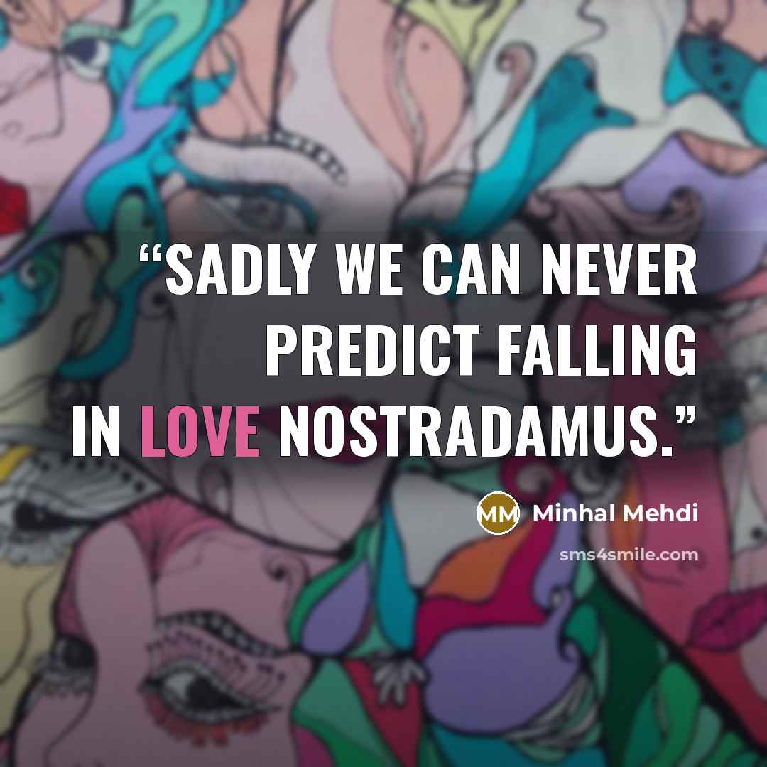 “Sadly we can never predict falling in love Nostradamus.” quote by Minhal Mehdi