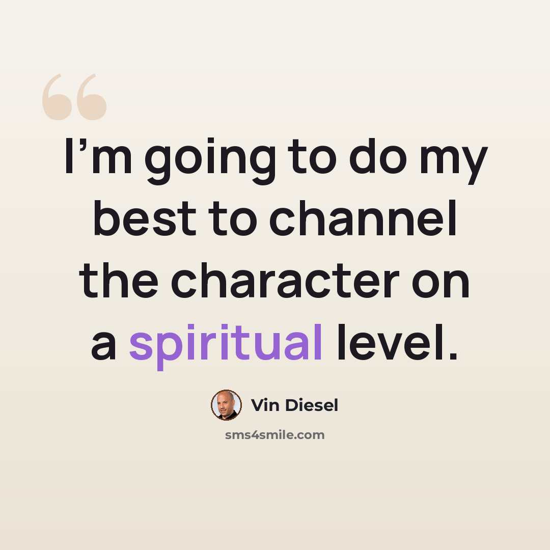 “I'm going to do my best to channel the character on a spiritual level.” quote by Vin Diesel